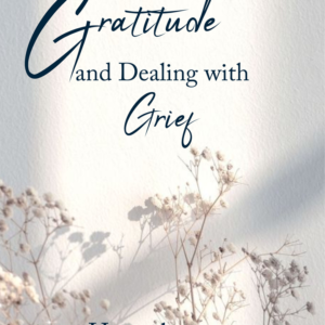 Book cover titled 'Gratitude and Dealing with Grief' with delicate flowers and soft shadows.